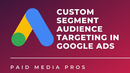 Làm thế nào để tối đa hóa chi phí khi sử dụng Custom Segments của Google Ads?