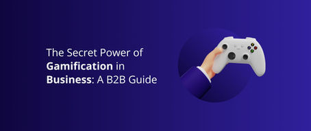 Gamification và B2B Marketing: Mở đầu tương lai của doanh nghiệp B2B (P2)