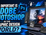 How important is Adobe Photoshop in the Graphic Design World?
