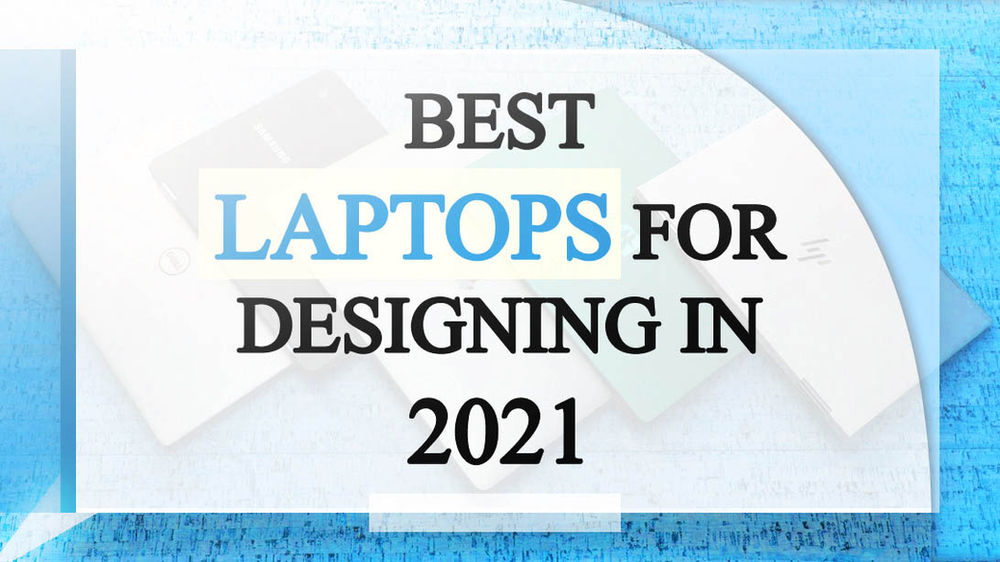 5 Best Laptops for Professional Designing Work in 2021