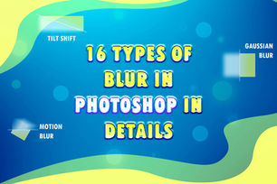 16 Types Of Blur In Photoshop In Details: Gaussian, Motion, Lens, Surface, Radial Etc.
