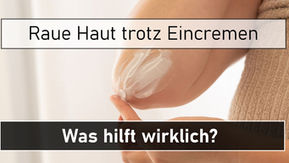 raue Haut trotz Eincremen
