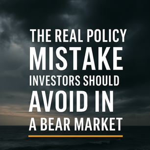The Real Policy Mistake Investors Should Avoid in a Bear Market