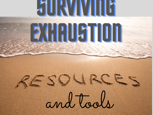 Surviving Exhaustion - Tools & Resources