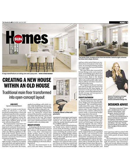 "Creating a New House Within an Old House — Traditional Main Floor Transformed into Open-Concept Layout"
In this Toronto Sun Homes feature, Jessica Cinnamon, principal designer and founder of Jessica Cinnamon Design Inc., is profiled on her transformation of a tired, traditional main floor in Unionville, Ontario into a bright, open-concept family home — removing the formal dining room, expanding sightlines to the back of the house, and introducing a beautifully redesigned kitchen with a large marble island featuring dual zones for eating and food preparation, man-made quartz working surfaces, and a glass display cabinet illuminated by a marble stone archway. Jessica also transformed the original mudroom into a double-storage family room with an integrated dog-washing station, redesigned the ensuite bathroom by expanding the shower and enclosing it with glass for a contemporary clean look, and replaced an off-centered fireplace with a modern linear unit that became the natural focal point of the family room — all while keeping the homeowners actively involved throughout every stage of the eight-month renovation. Her Designer Advice sidebar — advising homeowners to begin with a detailed plan, hire a professional, and have someone on site almost every day to catch and correct issues before they escalate — offers practical renovation guidance that applies to any large-scale home transformation across Toronto, Unionville, and the GTA. For homeowners considering a main floor renovation or open-concept transformation of an older home, this Toronto Sun feature is an inspiring and honest account of what thoughtful residential interior design can achieve.