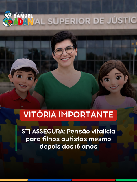 STJ GARANTE: Pensão vitalícia para filhos autistas mesmo depois dos 18 anos