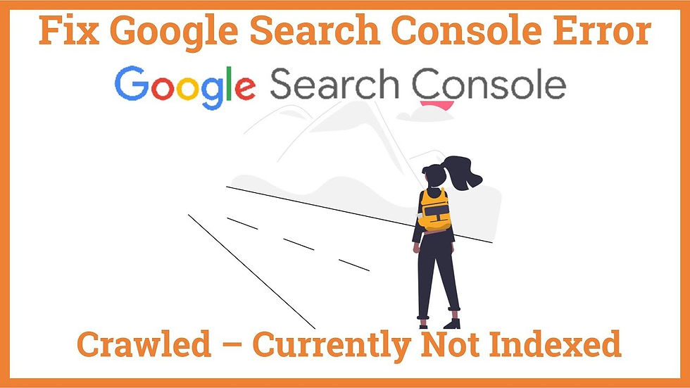 Woman with yellow backpack stands on a road facing mountains. Text: "Fix Google Search Console Error" and "Crawled – Currently Not Indexed."