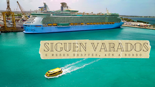 Tripulantes aún Varados en Cruceros Tras 6 Meses de Bloqueo