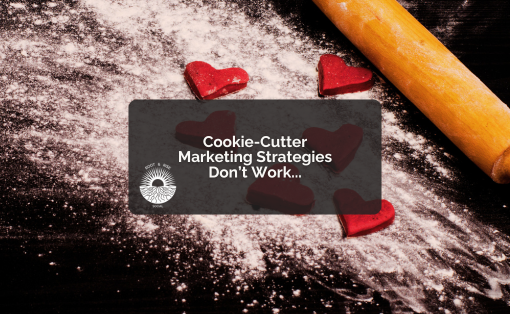 Cookie-Cutter Marketing Strategies Don’t Work