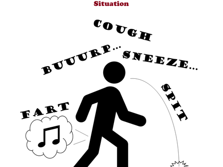The "cough-sneeze-burp-spit-and-fart" Situation