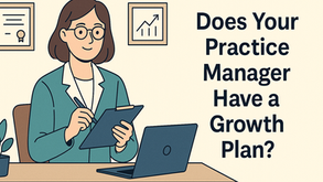Does Your Practice Manager Have a Growth Plan?