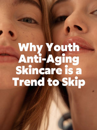 Why Youth Anti-Aging Skincare is a Trend to Skip