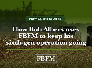 FBFM Client Stories: Education, partnership, and informed decision-making: How Rob Albers uses FBFM to keep his sixth-gen operation going