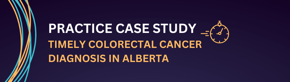 practice case study: timely colorectal cancer diagnosis in Alberta