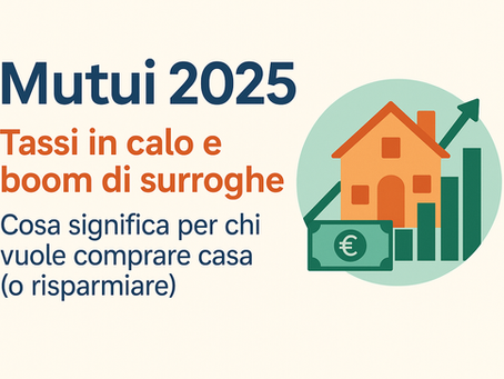 💸 Mutui 2025: Tassi in calo e boom di surroghe. Cosa significa per chi vuole comprare casa (o risparmiare)