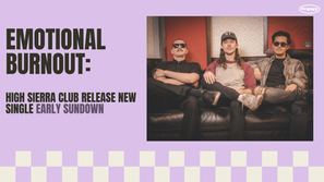 Emotional Burnout: 'Early Sundown'High Sierra Club's Emotional New Single