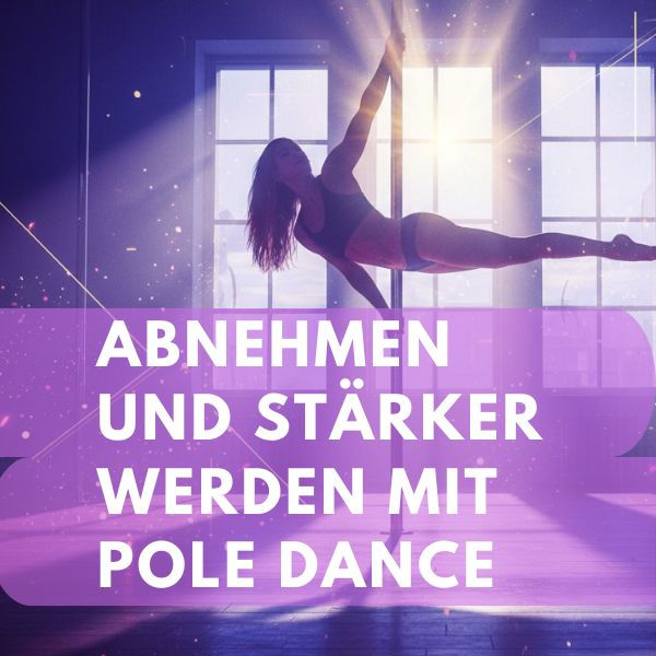 Abnehmen und stärker werden mit Pole Dance: Dein Neujahresvorsatz für 2026