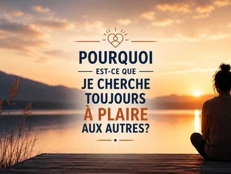 Pourquoi est-ce que je cherche toujours à plaire aux autres?