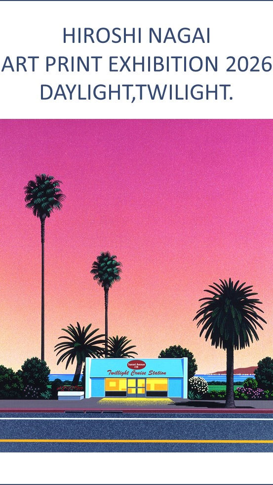 HIROSHI NAGAI ART PRINT EXHIBITION 2026 DAYLIGHT,TWILIGHT