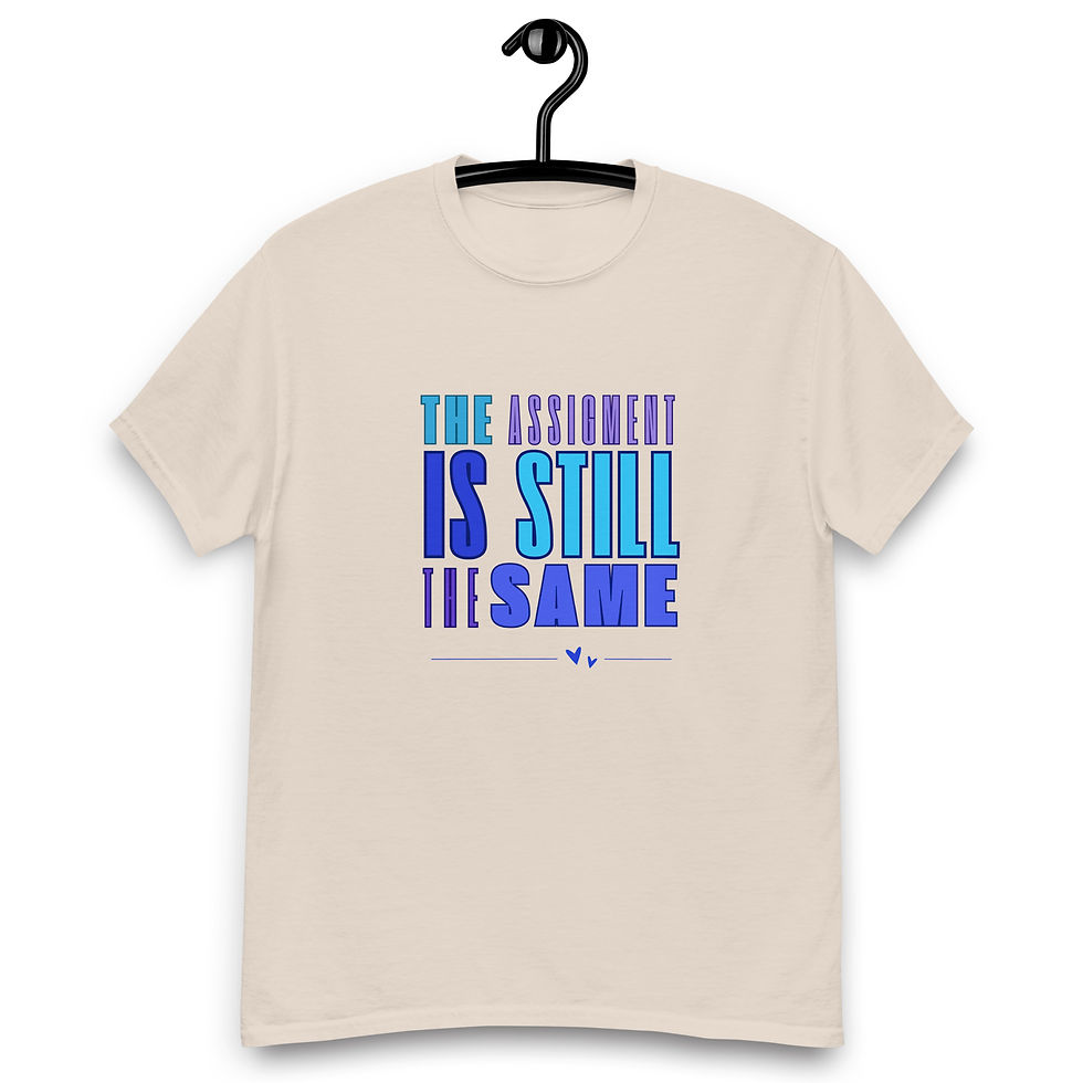 Thumbnail: "The assignment is still the same" Unisex classic tee
