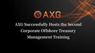 AXG Successfully Hosts the Second Corporate Offshore Treasury Management Training