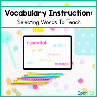 Vocabulary Instruction: Selecting Words to Teach