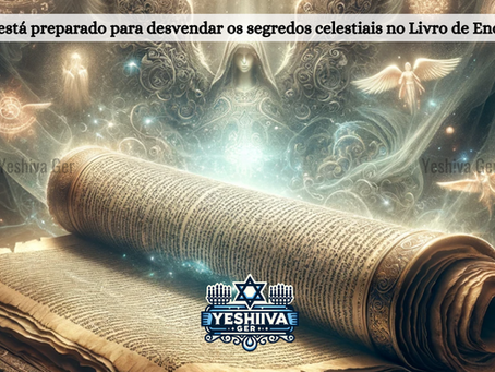 Os Segredos do Livro de Enoque: Uma Jornada de Sabedoria e Luz com a Yeshiva GER