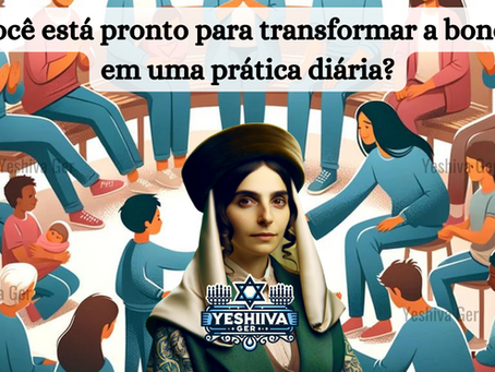 Cultivando o Chesed: Como Infundir Bondade na Educação dos Nossos Filhos