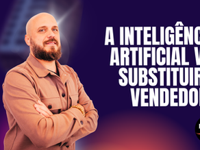 A IA vai substituir o vendedor? Dados reais, impactos e o futuro das vendas