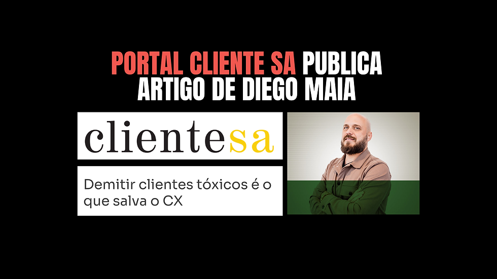 Artigo de Diego Maia no site Cliente SA sobre cliente tóxico
