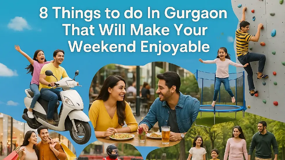 Things to Do in Gurgaon to Make your weekend Trip Enjoyable