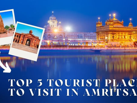 Top 5 Tourist Places to Visit in Amritsar