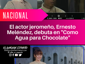 El actor jeromeño, Ernesto Meléndez, debuta en "Como Agua para Chocolate"
