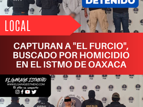 CAPTURAN A "EL FURCIO", BUSCADO POR HOMICIDIO EN EL ISTMO DE OAXACA
