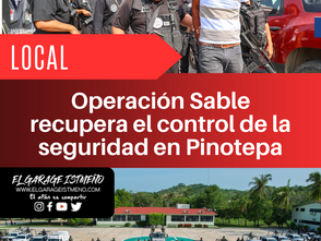 Operación Sable recupera el control de la seguridad en Pinotepa