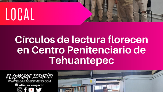Círculos de lectura florecen en Centro Penitenciario de Tehuantepec
