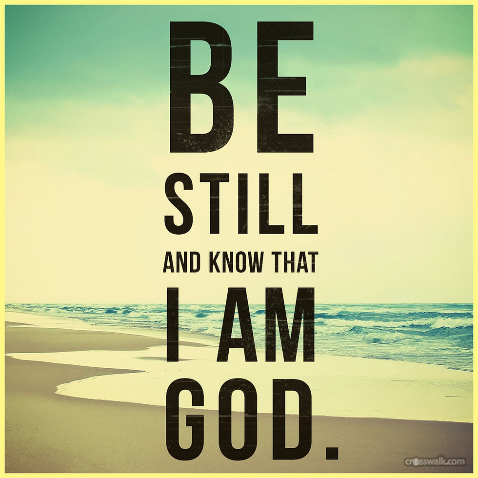 Be still and know that I am God