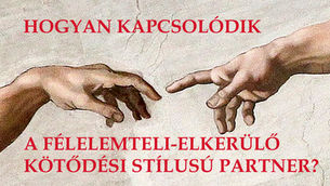Hogyan kapcsolódik a félelemteli-elkerülő kötődési stílusú partner?