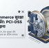 Security Standards: E-Commerce में PCI-DSS Compliance का महत्व