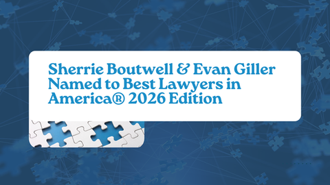 Sherrie Boutwell & Evan Giller Named to Best Lawyers in America® 2026 Edition