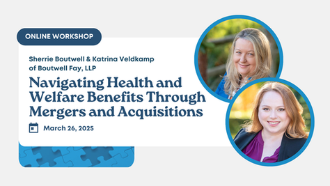 Navigating Health and Welfare Benefits Through Mergers and Acquisitions