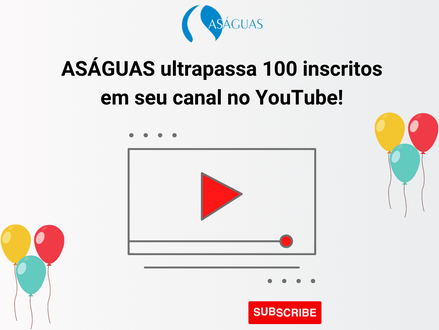 ASÁGUAS ultrapassa 100 inscritos em seu canal no YouTube!