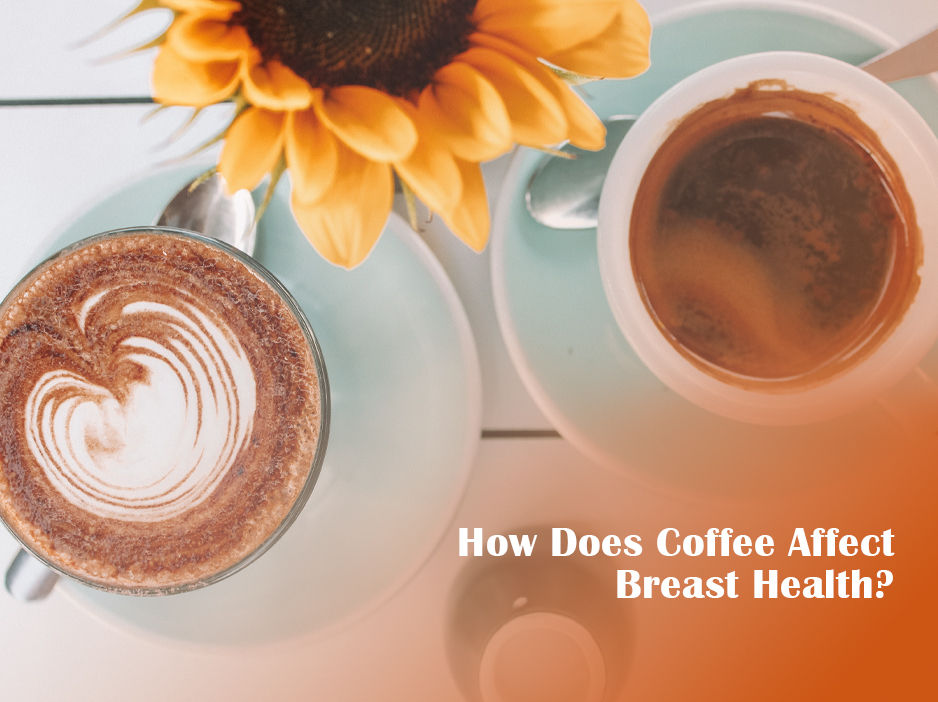 How Does Coffee Affect Breast Health? Triwi Global!