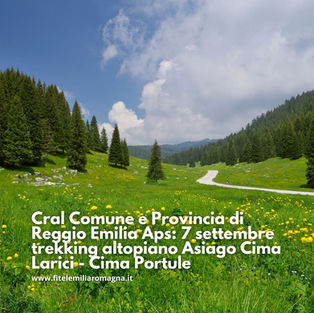 Cral Comune e Provincia di Reggio Emilia Aps: 7 settembre trekking altopiano Asiago Cima Larici - Cima Portule