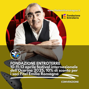 Fondazione Entroterre: 10-11-13 aprile festival internazionale dell'Ocarina 2025, 10% di sconto per i soci Fitel Emilia Romagna