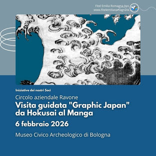 Circolo aziendale Ravone: 6 febbraio visita guidata "Graphic Japan" da Hokusai al Manga al Museo Civico Archeologico di Bologna