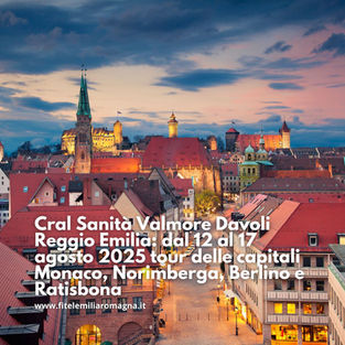 Cral Sanità Valmore Davoli Reggio Emilia: dal 12 al 17 agosto 2025 tour delle capitali Monaco, Norimberga, Berlino e Ratisbona