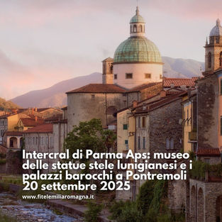 Intercral di Parma Aps: museo delle statue stele lunigianesi e i palazzi barocchi a Pontremoli 20 settembre 2025
