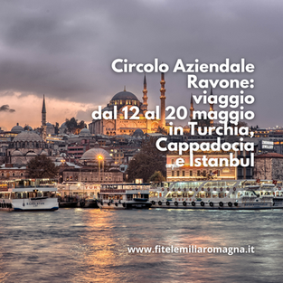 Circolo Aziendale Ravone: viaggio dal 12 al 20 maggio in Turchia, Cappadocia e Istanbul