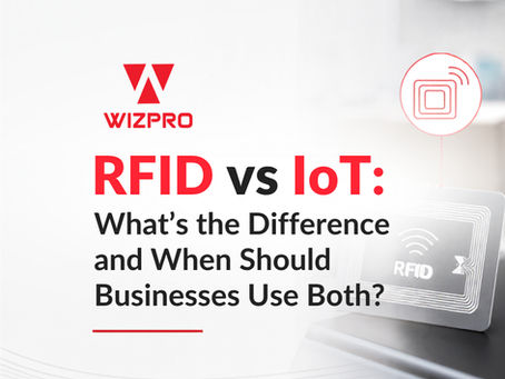 RFID vs IoT: What’s the Difference and When Should Businesses Use Both?